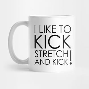 I like To Kick Stretch And Kick Sally Omalley Mug